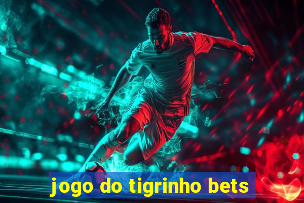 jogo do tigrinho bets